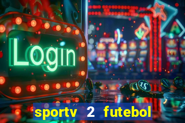 sportv 2 futebol play hd